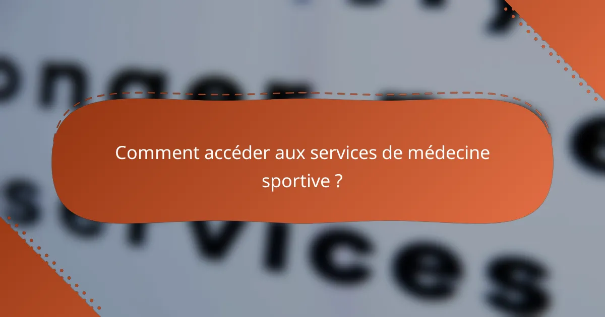 Comment accéder aux services de médecine sportive ?