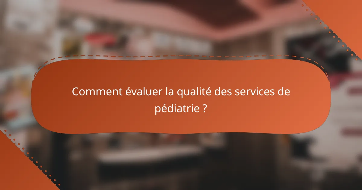 Comment évaluer la qualité des services de pédiatrie ?