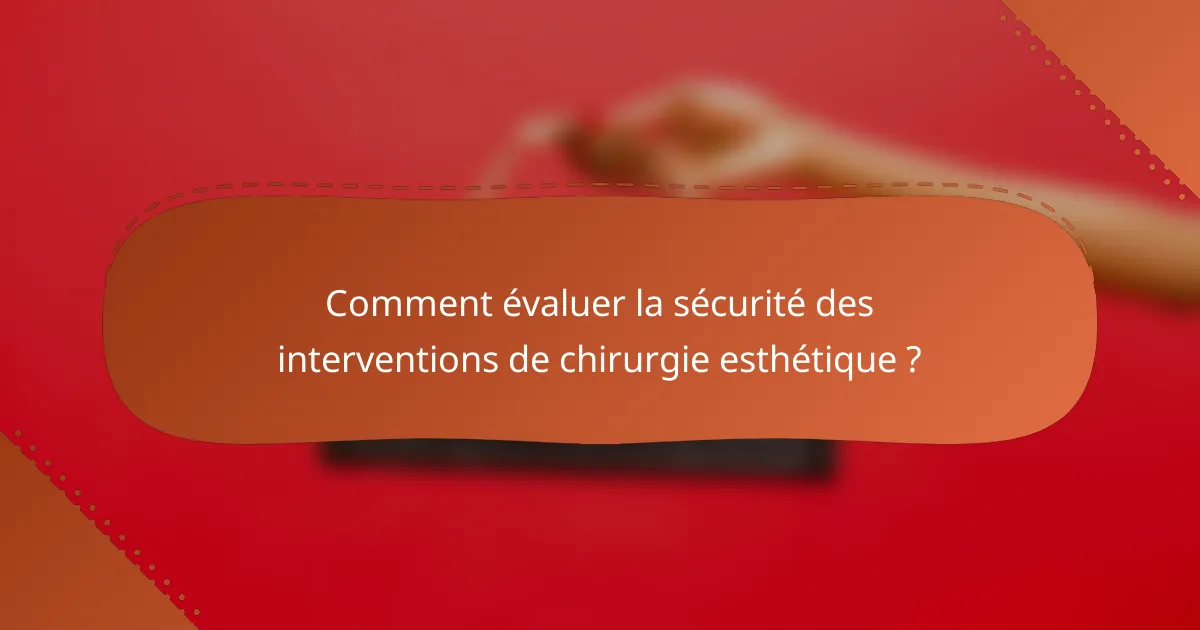Comment évaluer la sécurité des interventions de chirurgie esthétique ?