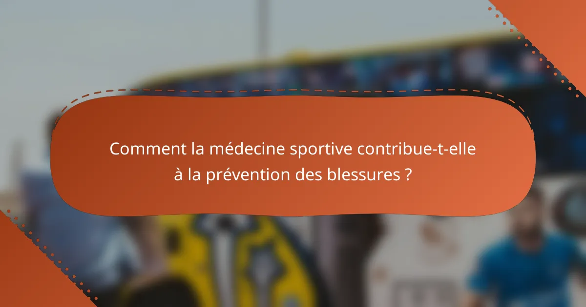 Comment la médecine sportive contribue-t-elle à la prévention des blessures ?