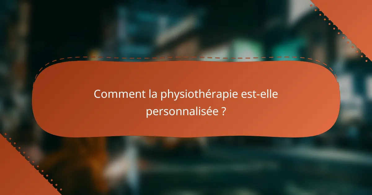 Comment la physiothérapie est-elle personnalisée ?