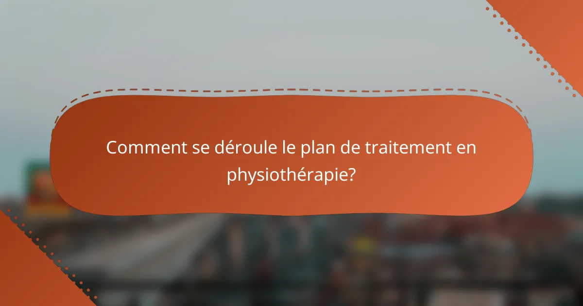 Comment se déroule le plan de traitement en physiothérapie?
