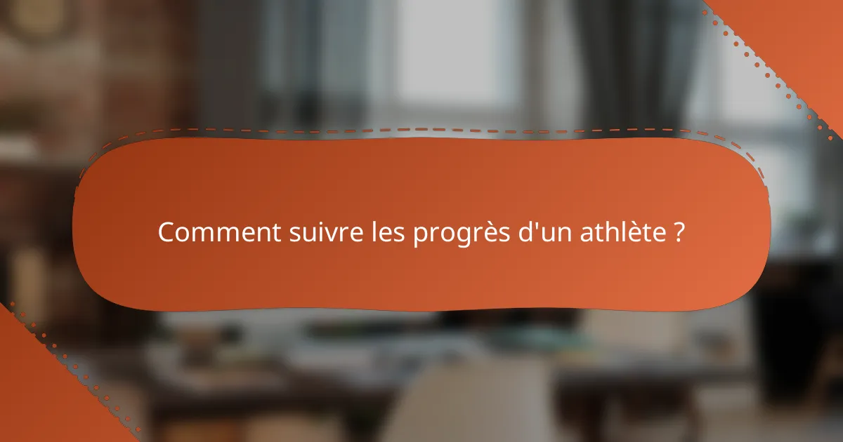 Comment suivre les progrès d'un athlète ?
