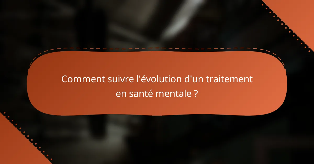 Comment suivre l'évolution d'un traitement en santé mentale ?