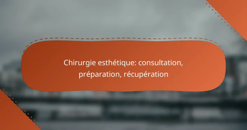 Chirurgie esthétique: consultation, préparation, récupération