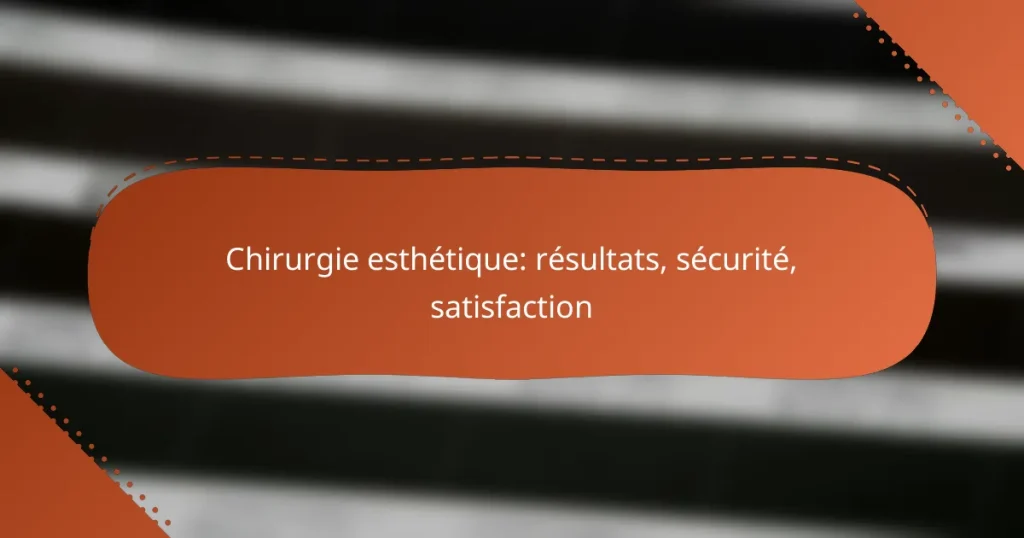Chirurgie esthétique: résultats, sécurité, satisfaction