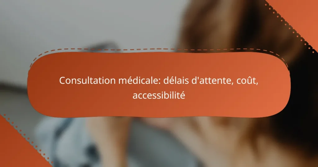 Consultation médicale: délais d’attente, coût, accessibilité