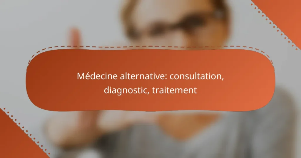 Médecine alternative: consultation, diagnostic, traitement