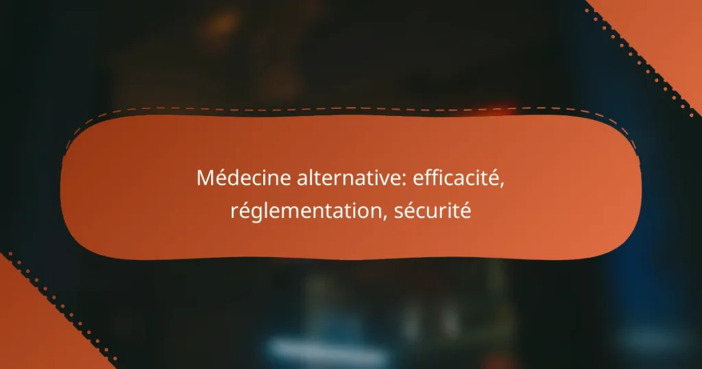 Médecine alternative: efficacité, réglementation, sécurité