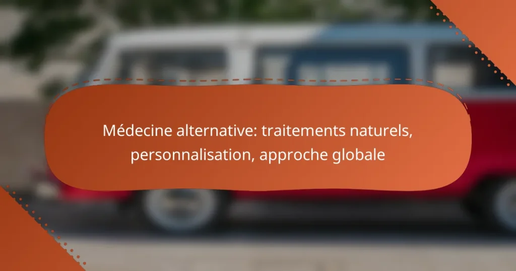 Médecine alternative: traitements naturels, personnalisation, approche globale