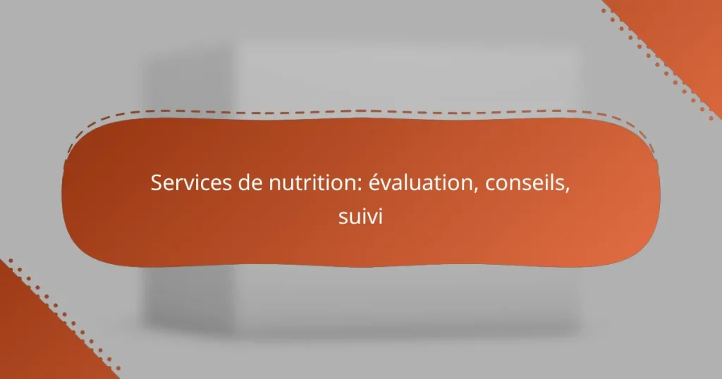 Services de nutrition: évaluation, conseils, suivi
