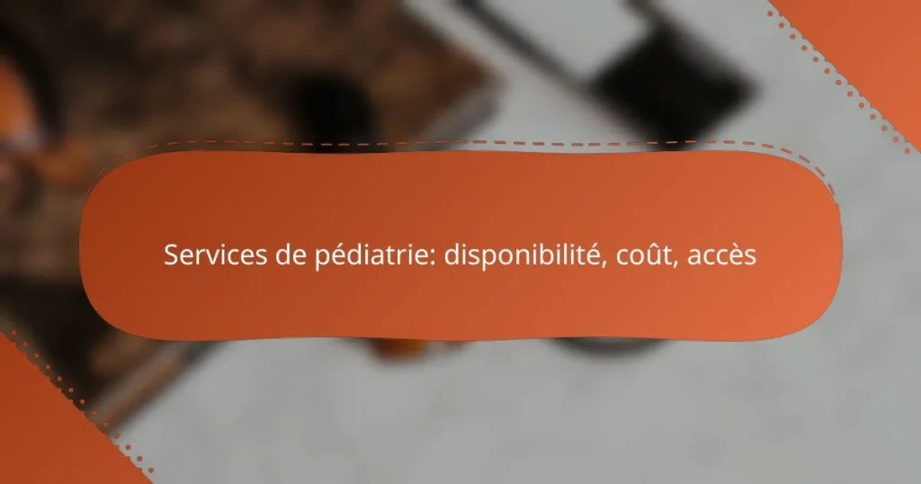 Services de pédiatrie: disponibilité, coût, accès