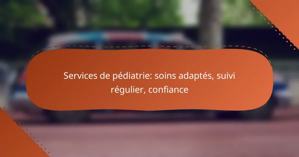 Services de pédiatrie: soins adaptés, suivi régulier, confiance