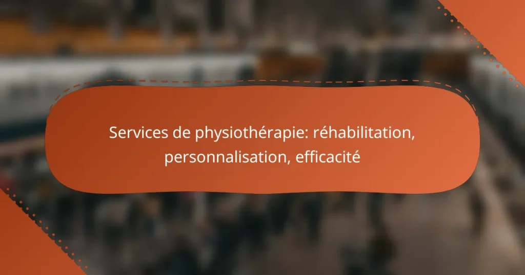 Services de physiothérapie: réhabilitation, personnalisation, efficacité