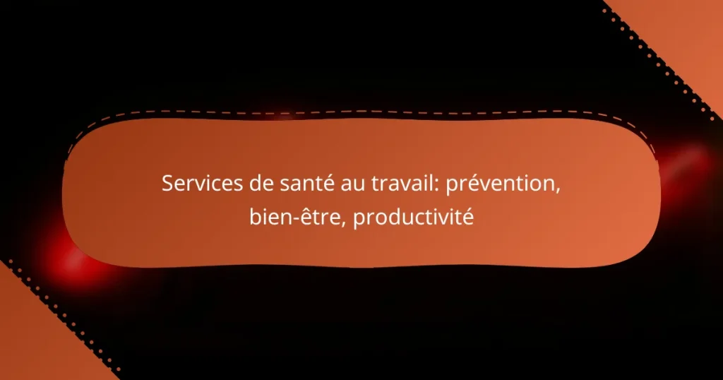 Services de santé au travail: prévention, bien-être, productivité