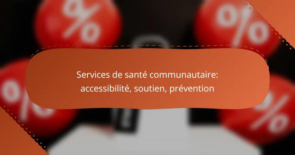 Services de santé communautaire: accessibilité, soutien, prévention