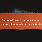 Services de santé communautaire: financement, accessibilité, sensibilisation