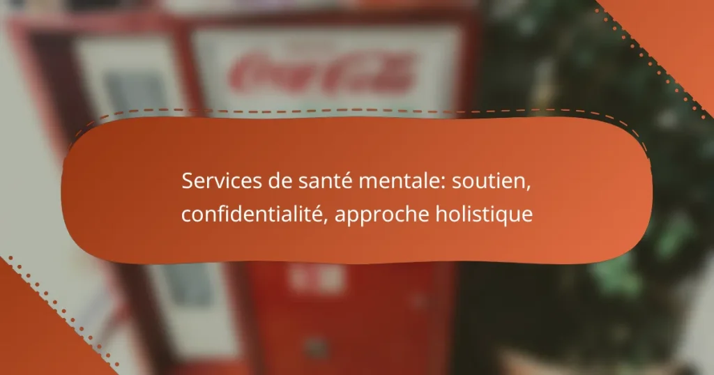 Services de santé mentale: soutien, confidentialité, approche holistique