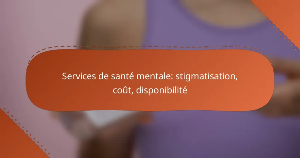 Services de santé mentale: stigmatisation, coût, disponibilité