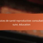 Services de santé reproductive: consultation, suivi, éducation