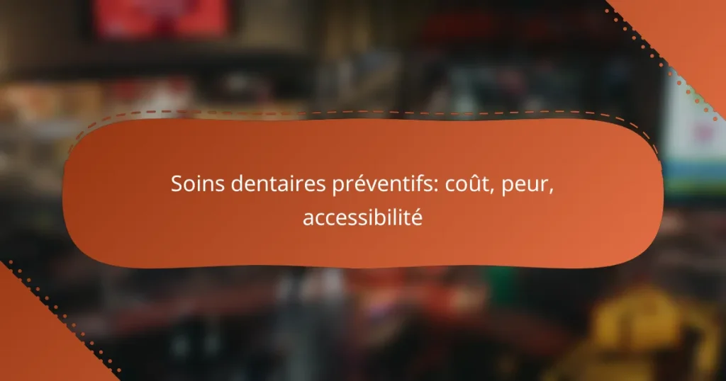 Soins dentaires préventifs: coût, peur, accessibilité