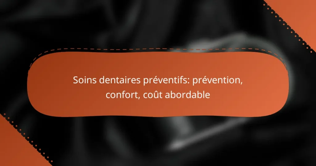 Soins dentaires préventifs: prévention, confort, coût abordable