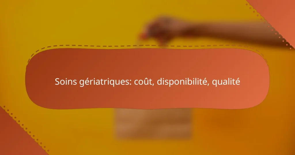 Soins gériatriques: coût, disponibilité, qualité