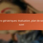 Soins gériatriques: évaluation, plan de soins, suivi