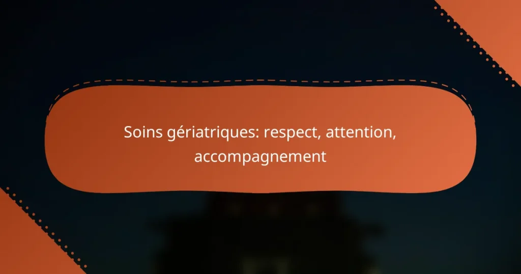 Soins gériatriques: respect, attention, accompagnement