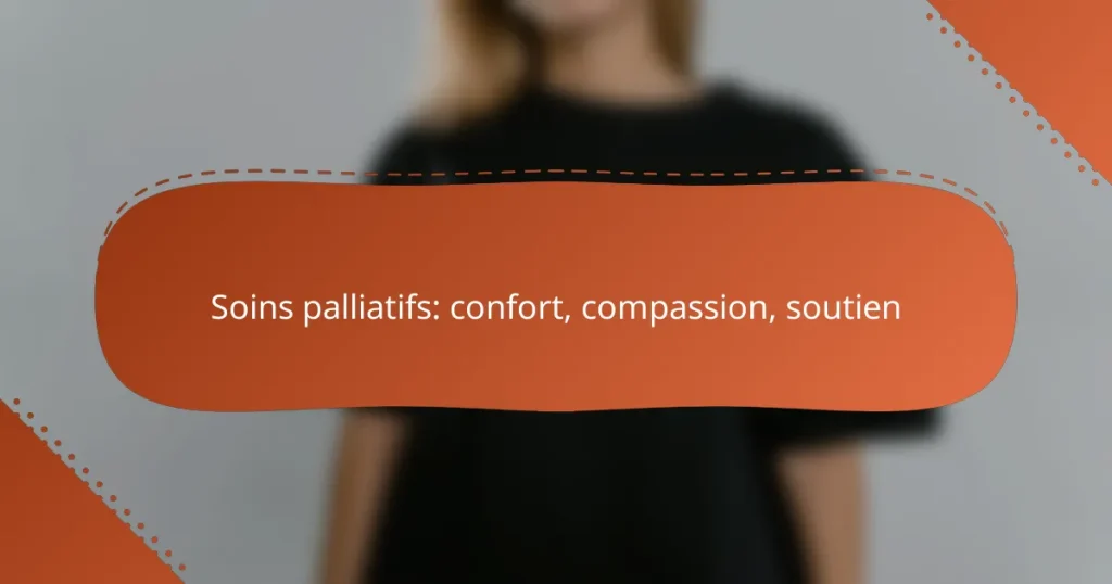 Soins palliatifs: confort, compassion, soutien