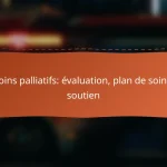 Soins palliatifs: évaluation, plan de soins, soutien