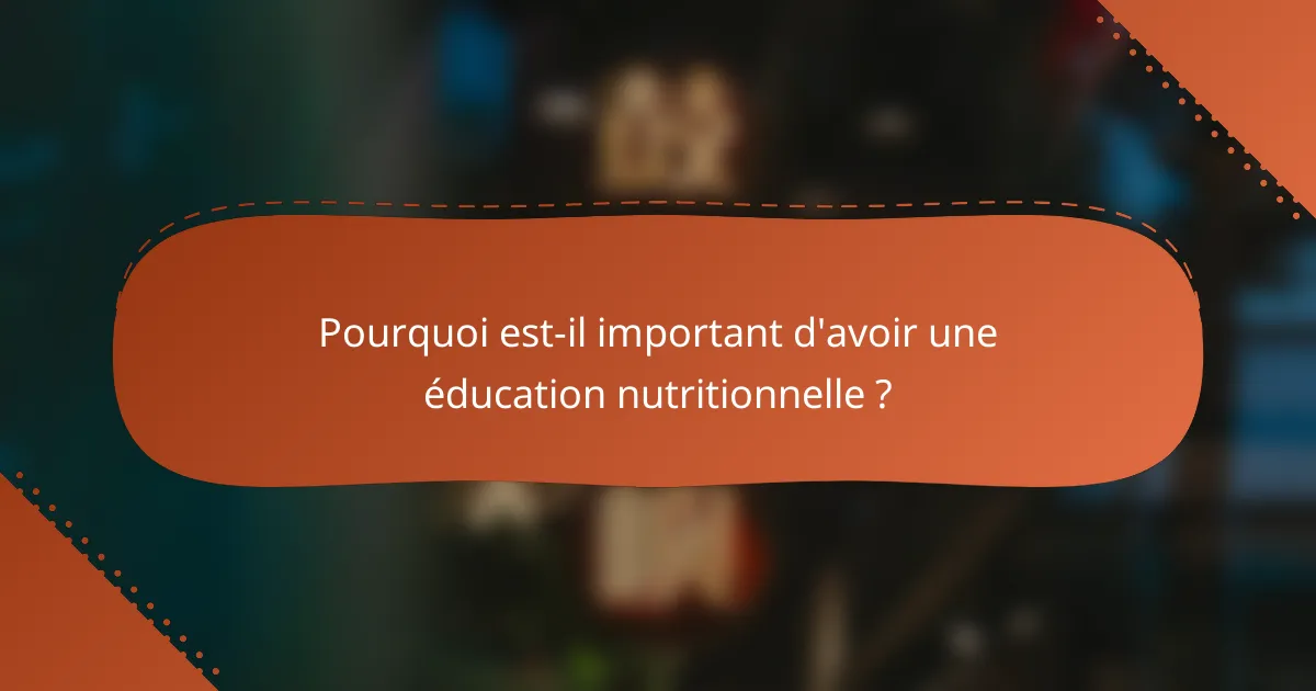 Pourquoi est-il important d'avoir une éducation nutritionnelle ?