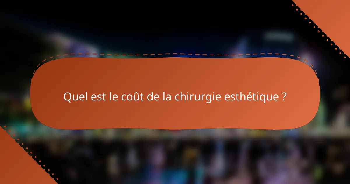 Quel est le coût de la chirurgie esthétique ?