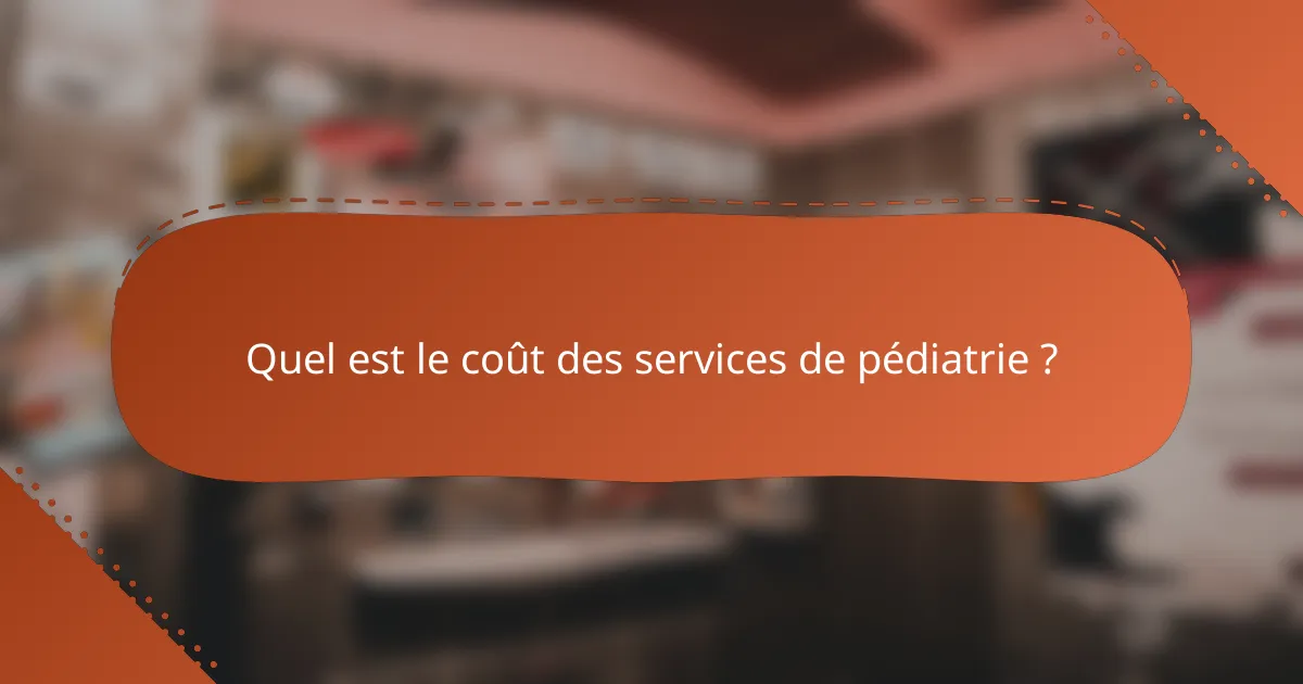 Quel est le coût des services de pédiatrie ?