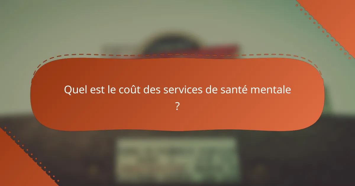 Quel est le coût des services de santé mentale ?
