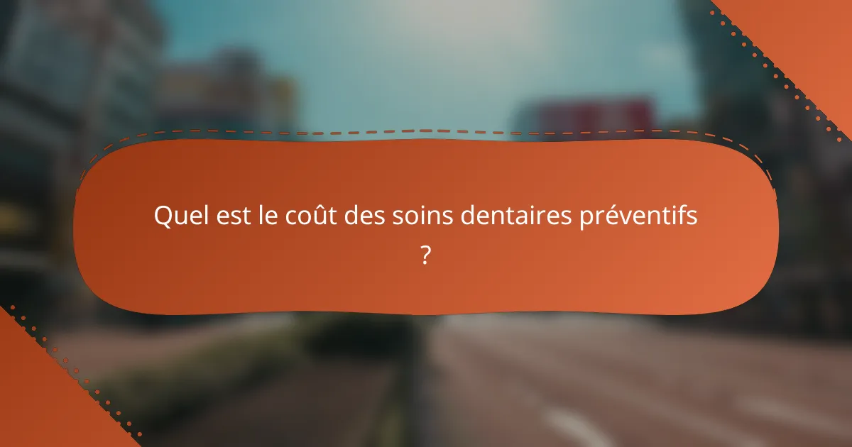Quel est le coût des soins dentaires préventifs ?