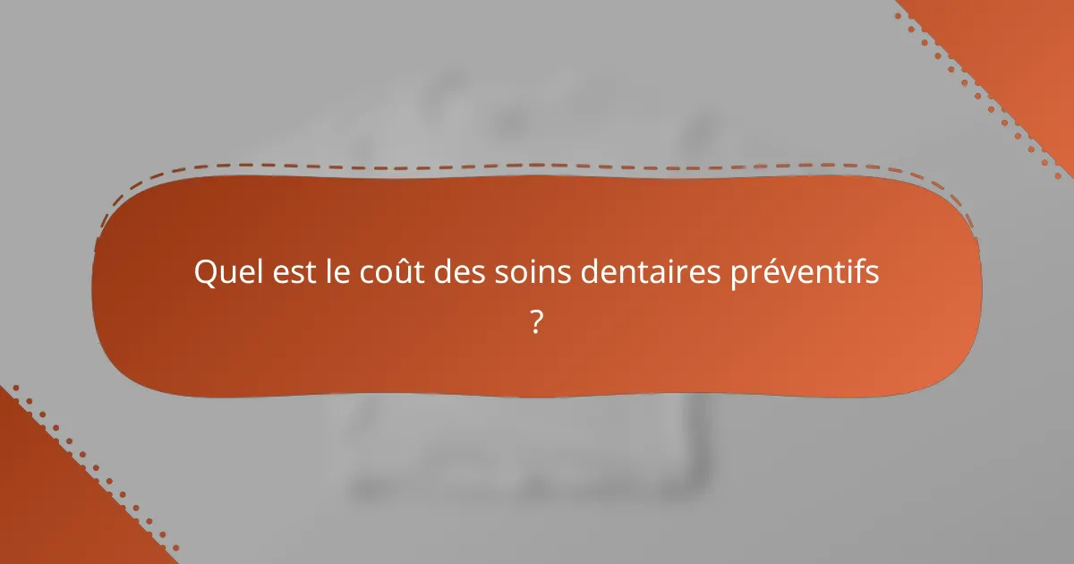 Quel est le coût des soins dentaires préventifs ?
