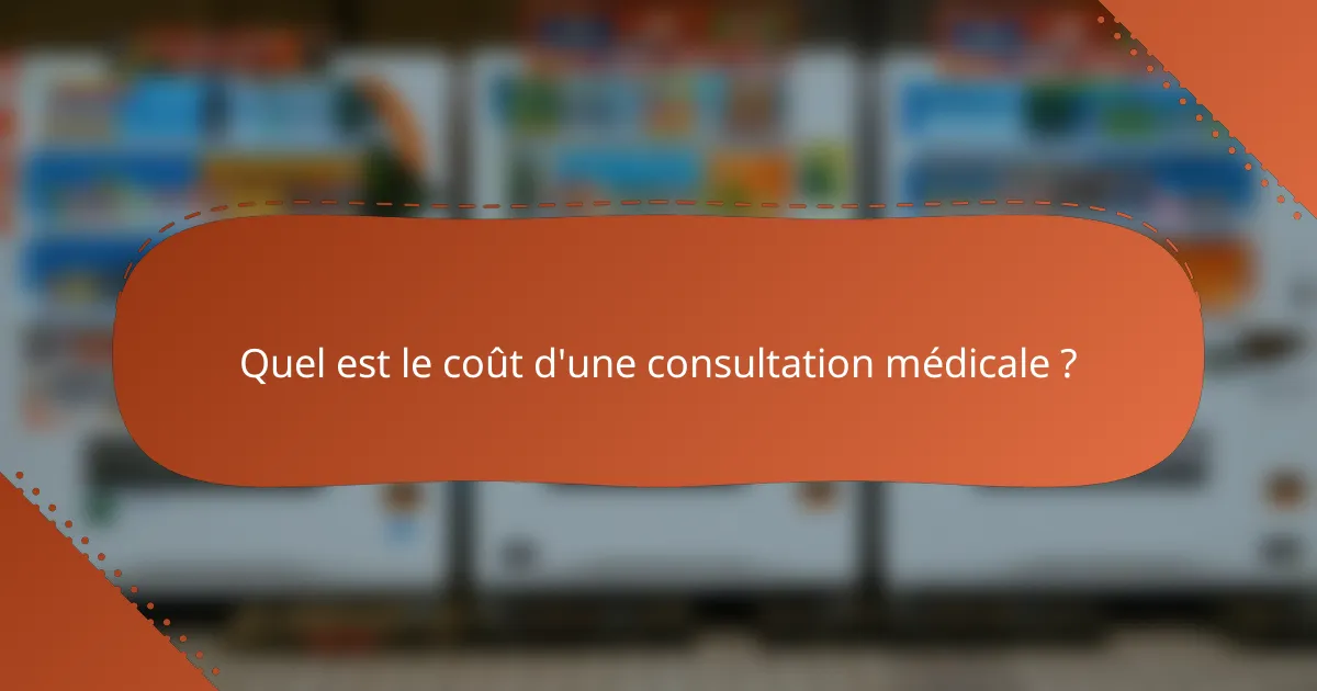 Quel est le coût d'une consultation médicale ?