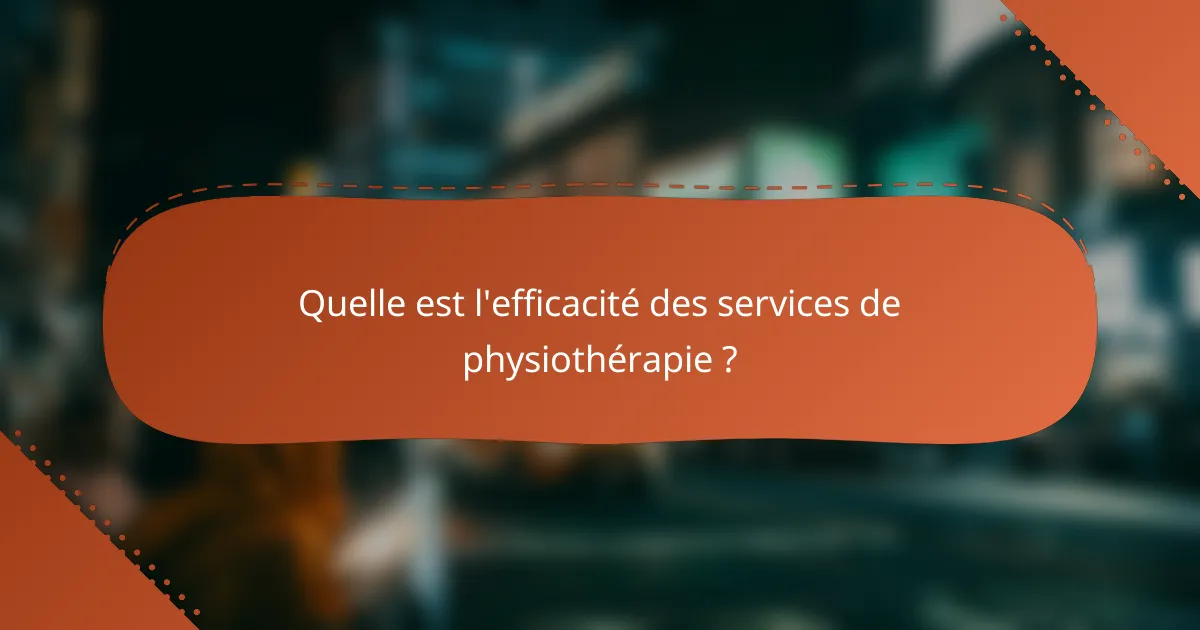Quelle est l'efficacité des services de physiothérapie ?