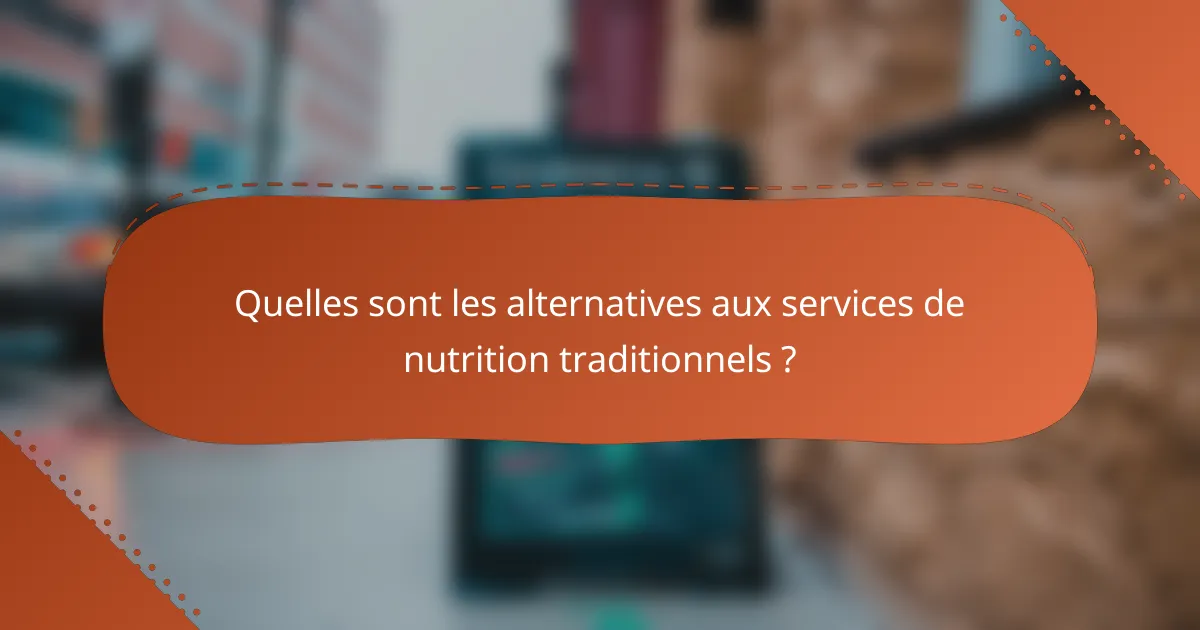 Quelles sont les alternatives aux services de nutrition traditionnels ?