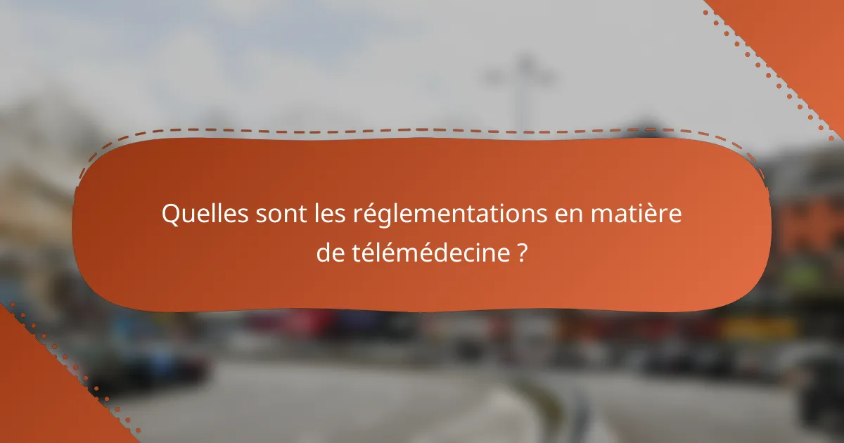 Quelles sont les réglementations en matière de télémédecine ?