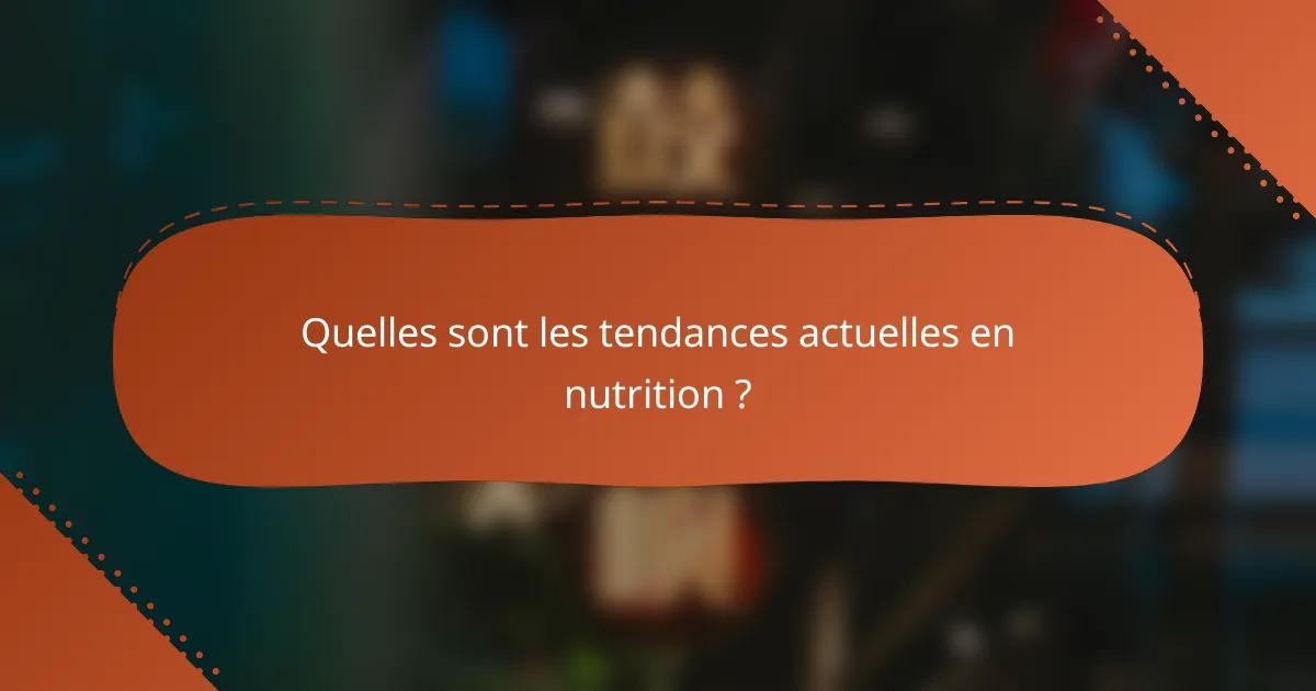 Quelles sont les tendances actuelles en nutrition ?