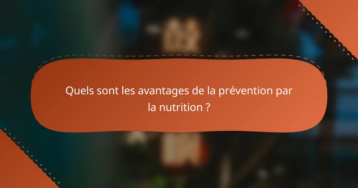 Quels sont les avantages de la prévention par la nutrition ?