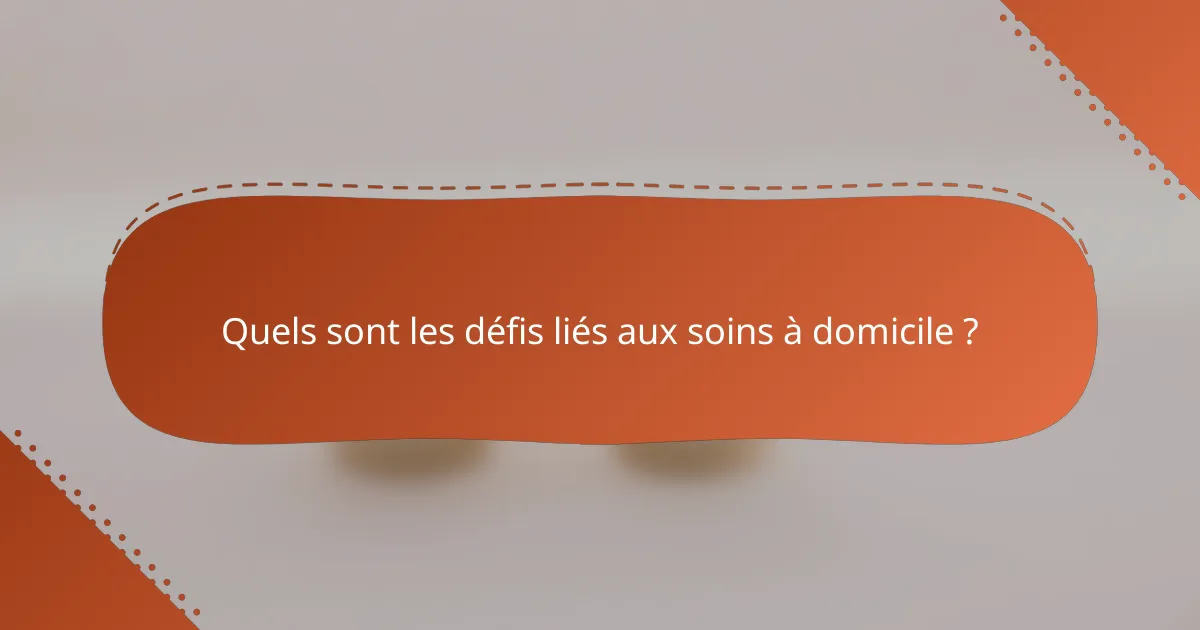 Quels sont les défis liés aux soins à domicile ?