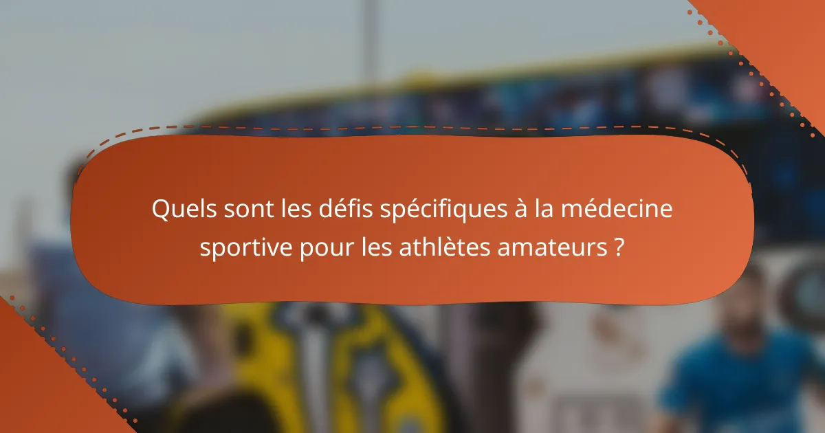 Quels sont les défis spécifiques à la médecine sportive pour les athlètes amateurs ?