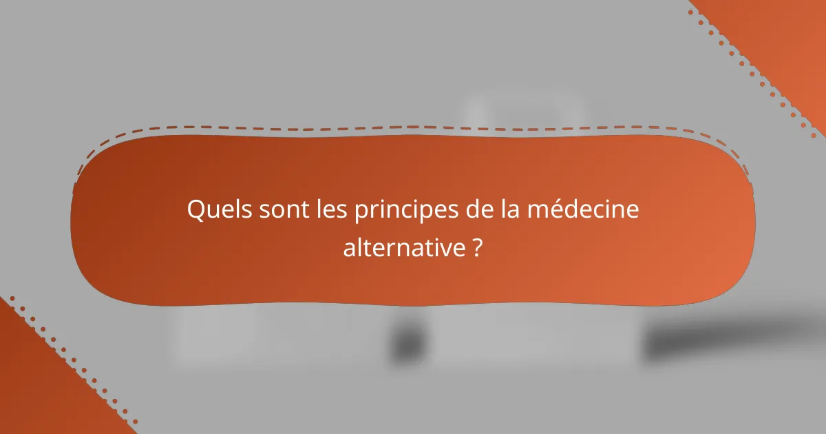 Quels sont les principes de la médecine alternative ?