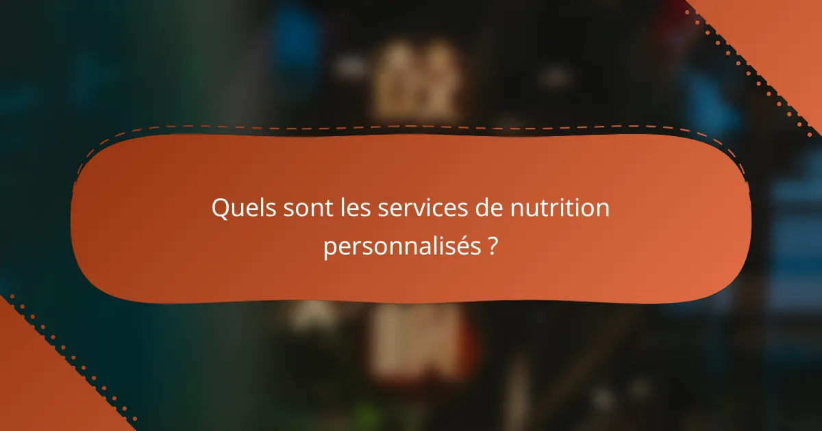 Quels sont les services de nutrition personnalisés ?