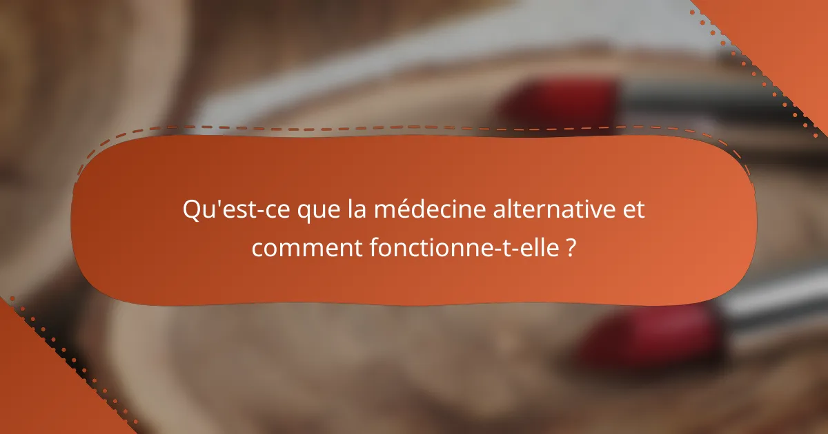 Qu'est-ce que la médecine alternative et comment fonctionne-t-elle ?