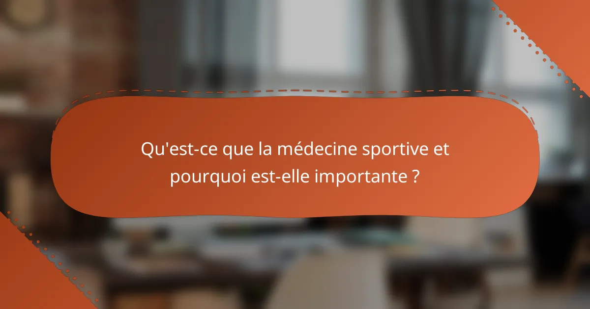 Qu'est-ce que la médecine sportive et pourquoi est-elle importante ?
