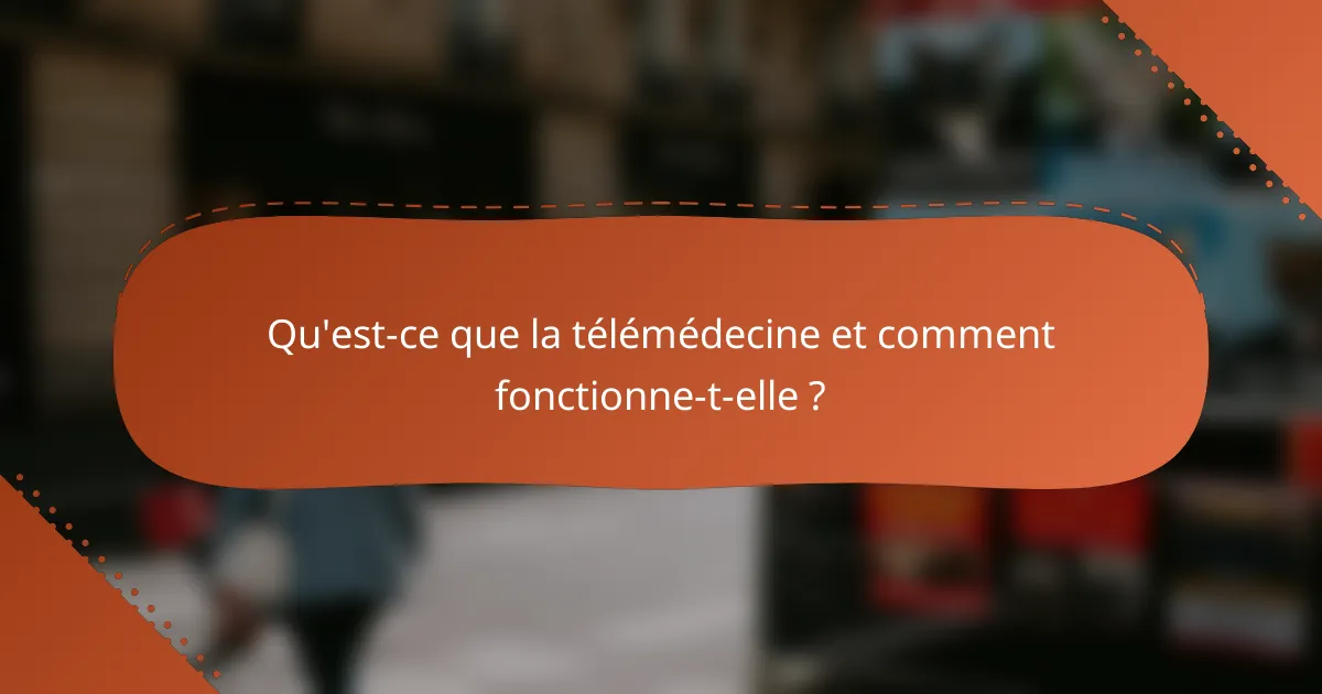 Qu'est-ce que la télémédecine et comment fonctionne-t-elle ?